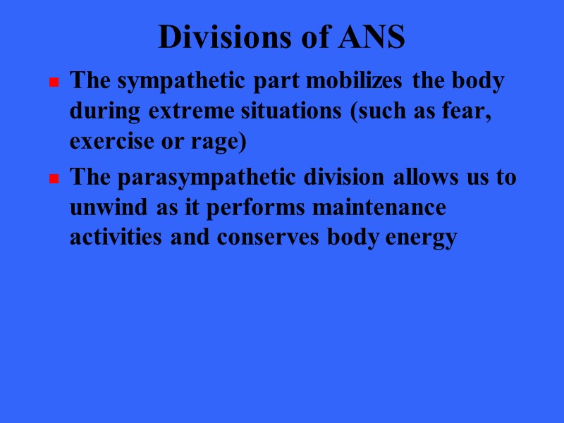 Divisions of ANS The sympathetic part mobilizes the body during extreme situations (such as